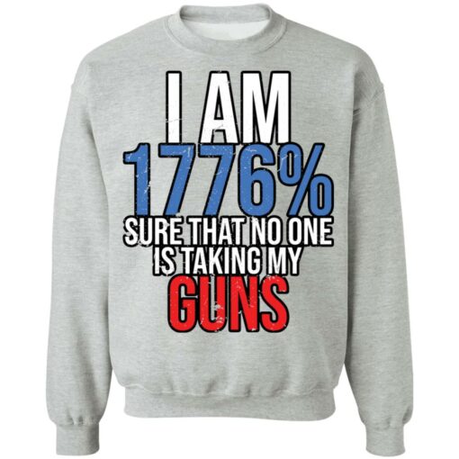 I am 1776% sure that no one is taking my guns shirt $19.95