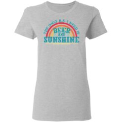 The only BS I need is beer and sunshine shirt $19.95