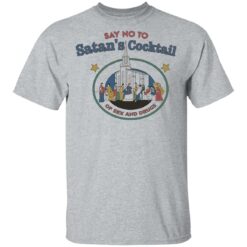 Say no to Satan’s cocktail of sex and drugs shirt $19.95