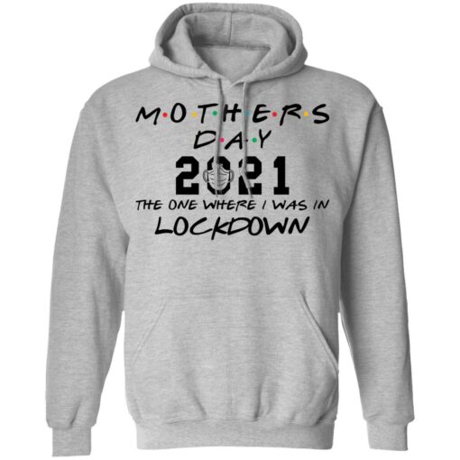 Mothers day 2021 the one where i was in lockdown shirt $19.95