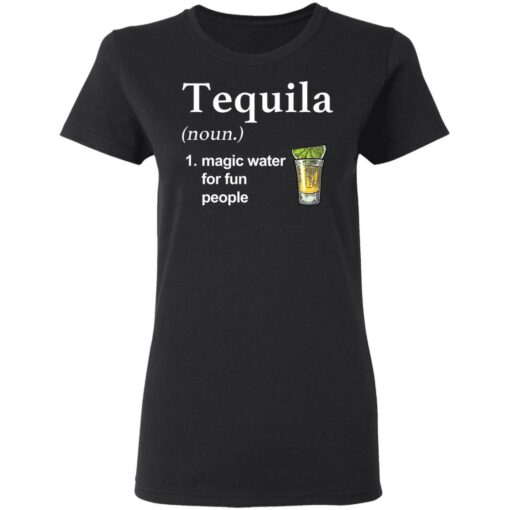 Tequila noun magic water for fun people shirt $19.95