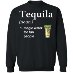 Tequila noun magic water for fun people shirt $19.95