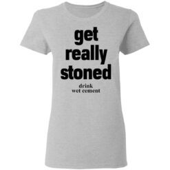 Matthew Get really stoned drink wet cement shirt $19.95