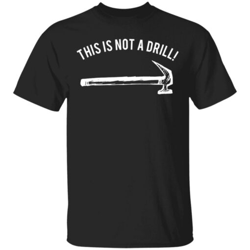 Hammer this is not a drill shirt $19.95