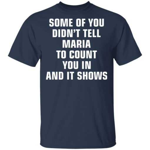 Some of you didn’t tell Maria to count you in and it shows shirt $19.95
