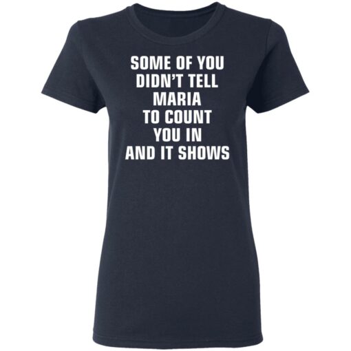 Some of you didn’t tell Maria to count you in and it shows shirt $19.95