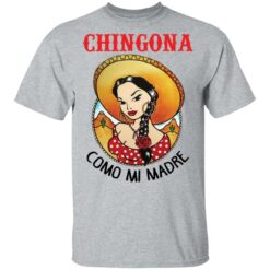 Girl chingona como mi madre shirt $19.95