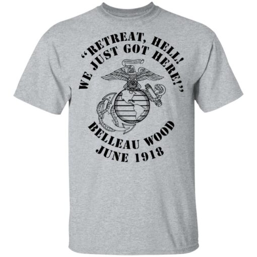 Retreat hell we just got here Belleau wood June 1918 shirt $19.95