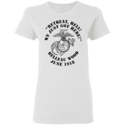 Retreat hell we just got here Belleau wood June 1918 shirt $19.95