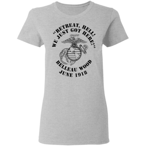 Retreat hell we just got here Belleau wood June 1918 shirt $19.95