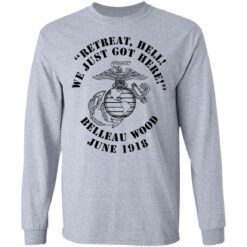 Retreat hell we just got here Belleau wood June 1918 shirt $19.95