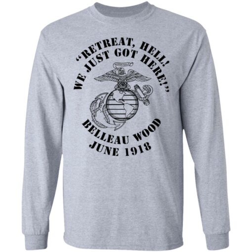Retreat hell we just got here Belleau wood June 1918 shirt $19.95