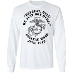 Retreat hell we just got here Belleau wood June 1918 shirt $19.95