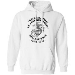Retreat hell we just got here Belleau wood June 1918 shirt $19.95
