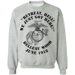 Retreat hell we just got here Belleau wood June 1918 shirt $19.95