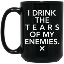 I drink the tears of my enemies mug $16.95 redirect04052021230434 1