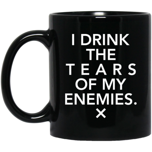 I drink the tears of my enemies mug $16.95