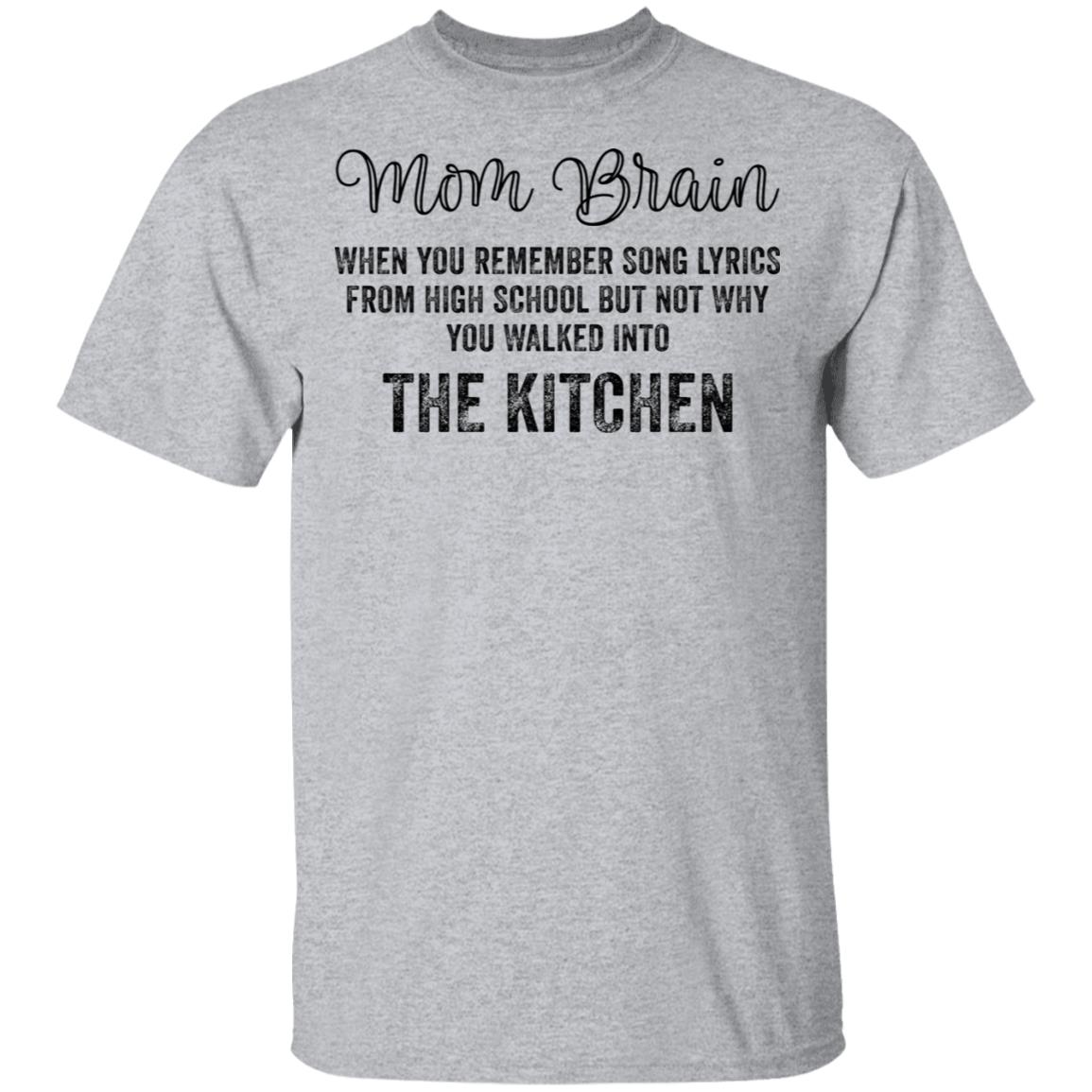 Mom brain when you remember song lyrics from high school shirt Mom brain when you remember song lyrics from high school shirt $19.95