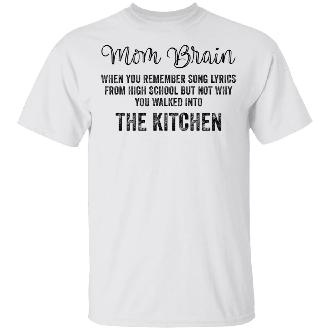 Mom brain when you remember song lyrics from high school shirt Mom brain when you remember song lyrics from high school shirt $19.95