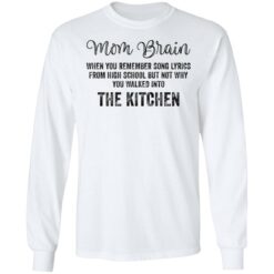 Mom brain when you remember song lyrics from high school shirt Mom brain when you remember song lyrics from high school shirt $19.95