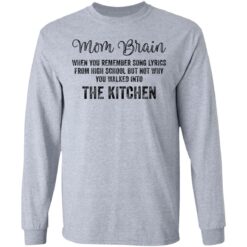 Mom brain when you remember song lyrics from high school shirt Mom brain when you remember song lyrics from high school shirt $19.95