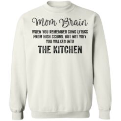 Mom brain when you remember song lyrics from high school shirt Mom brain when you remember song lyrics from high school shirt $19.95