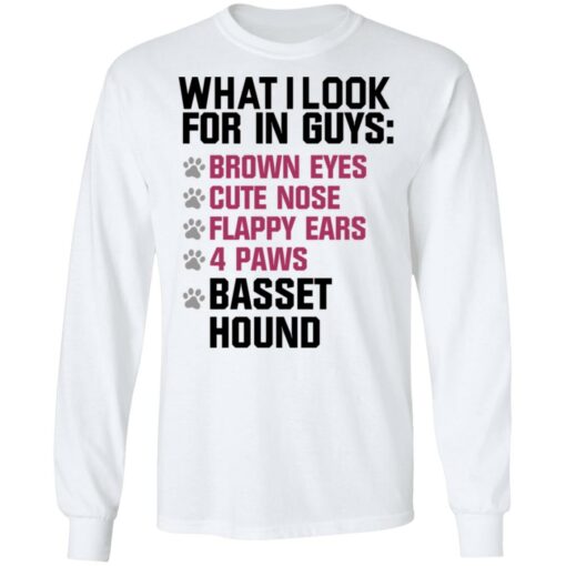 What I look for in guys brown eyes cute nose flappy ears 4 paws basset hound shirt $19.95