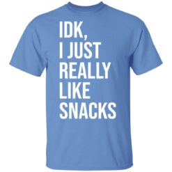 Idk, I just really like snacks shirt $19.95