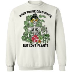 Skeleton when you’re dead inside but love plants shirt $19.95