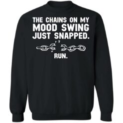 The chains on my mood swing just snapped run shirt $19.95