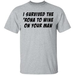 I survived the 'rona to wine on your man shirt $19.95
