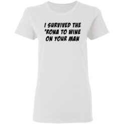 I survived the 'rona to wine on your man shirt $19.95