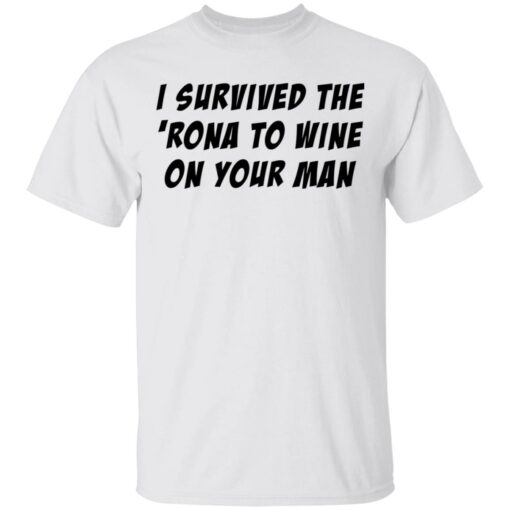 I survived the 'rona to wine on your man shirt $19.95