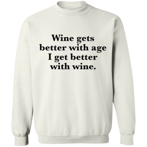 Wine gets better with age I get better with wine shirt $19.95