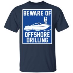 Boat beware of offshore drilling shirt $19.95