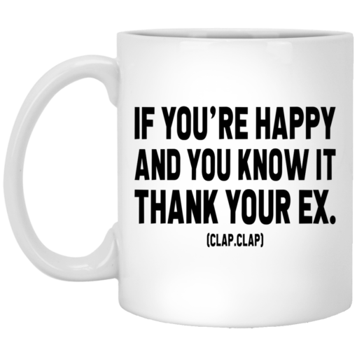 If you're happy and you know it thank your ex mug $14.95