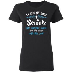 Class of 2021 seniors we solemnly swear we are done with this year shirt $19.95