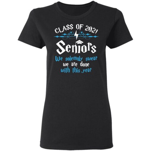 Class of 2021 seniors we solemnly swear we are done with this year shirt $19.95