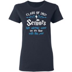 Class of 2021 seniors we solemnly swear we are done with this year shirt $19.95