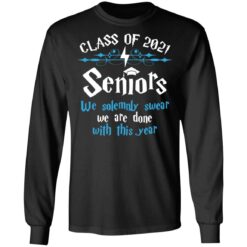 Class of 2021 seniors we solemnly swear we are done with this year shirt $19.95