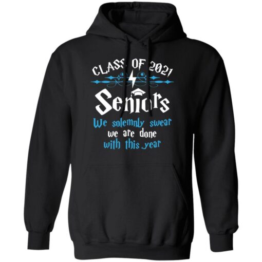 Class of 2021 seniors we solemnly swear we are done with this year shirt $19.95