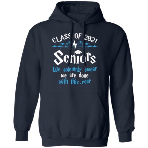 Class of 2021 seniors we solemnly swear we are done with this year shirt $19.95