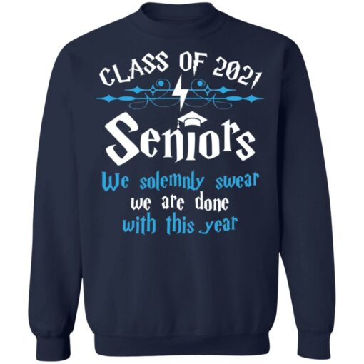 Class of 2021 seniors we solemnly swear we are done with this year shirt $19.95