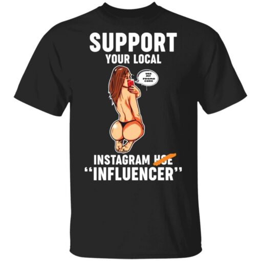 Support your local use my promo code Instagram hoe influencer shirt $19.95