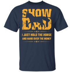 Show dad I just hold the horse and hand over the money shirt $19.95