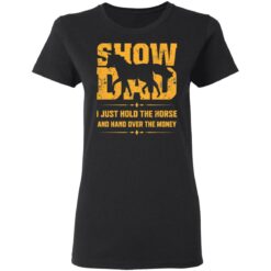 Show dad I just hold the horse and hand over the money shirt $19.95