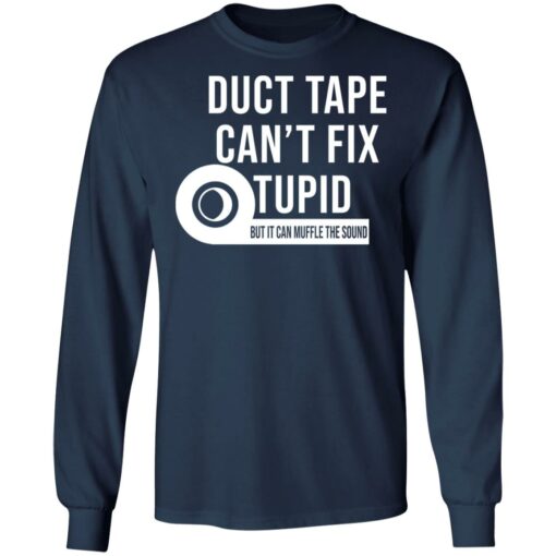 Duct tape can’t fix stupid but it can muffle the sound shirt $19.95