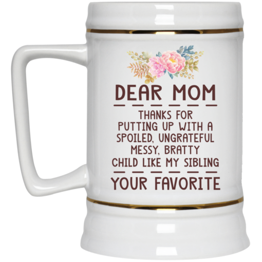 Dear mom thanks for putting up with a spoiled mug $14.95