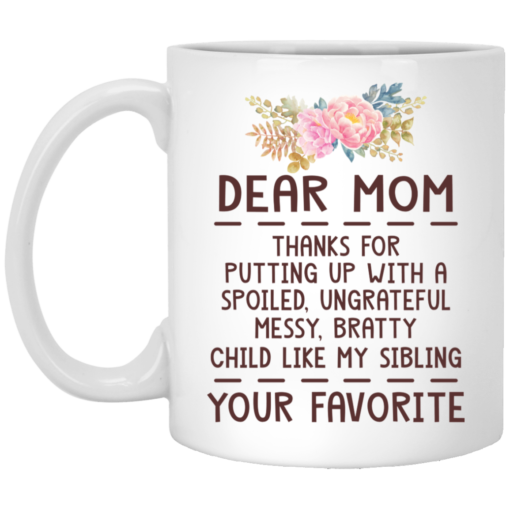 Dear mom thanks for putting up with a spoiled mug $14.95