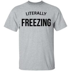 Literally Freezing sweatshirt $19.95